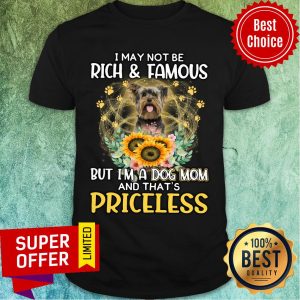 Terrier May Not Be Rich & Famous But A Dog Mom And That's Priceless Shirt