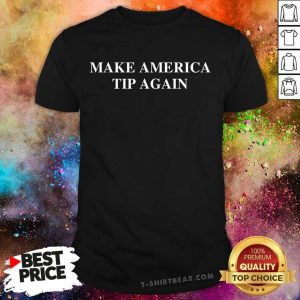 Premium Make America Tip Again Shirt