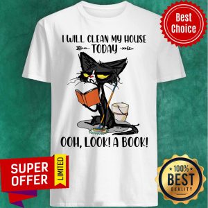 I Will Clean My House Today Ooh Look A Book Shirt