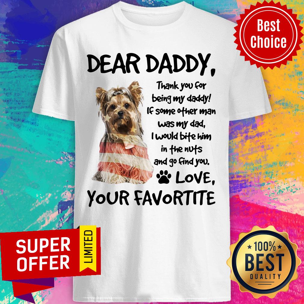 Dear Daddy Yorkshire Terrier Love Your Favortite Shirt
