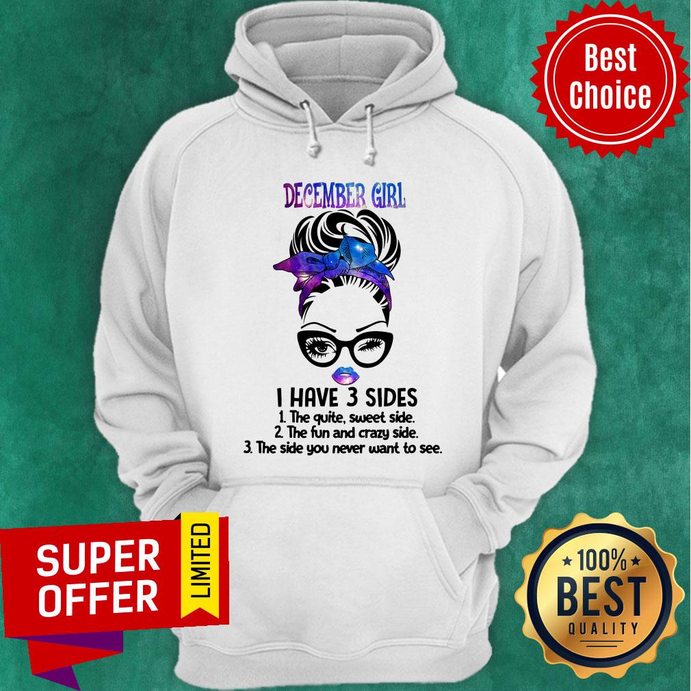 December Girl I Have 3 Sides The Quite Sweet Side Shirt