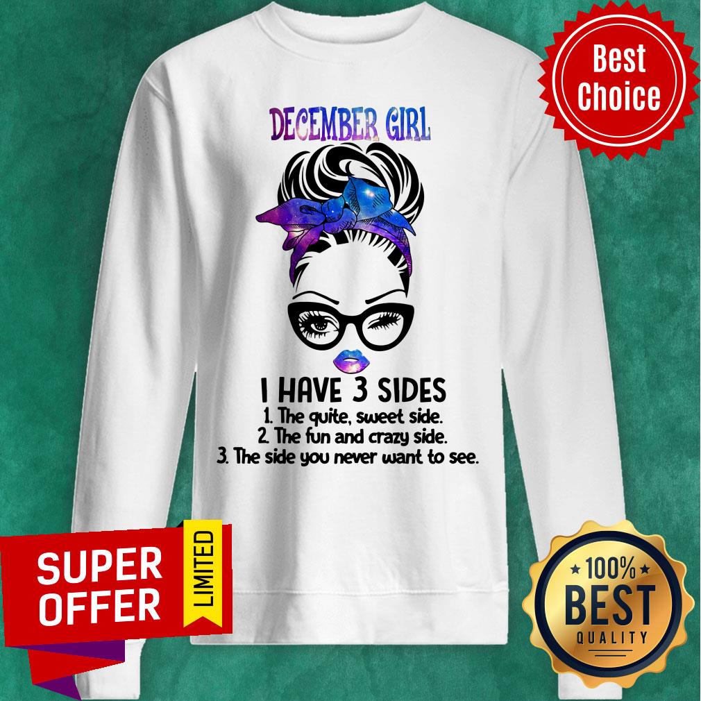 December Girl I Have 3 Sides The Quite Sweet Side Shirt