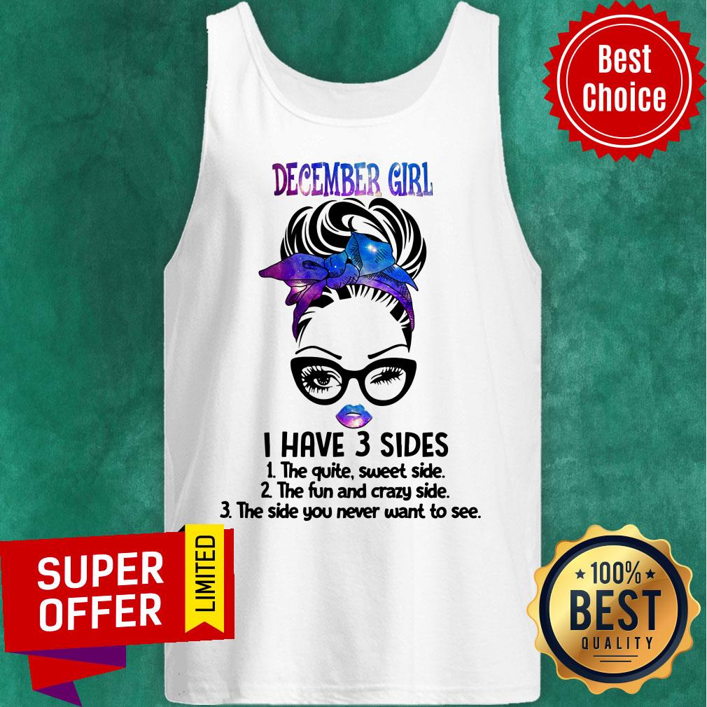 December Girl I Have 3 Sides The Quite Sweet Side Shirt