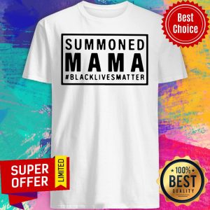 Funny Summoned Mama Blacklivesmatter Shirt
