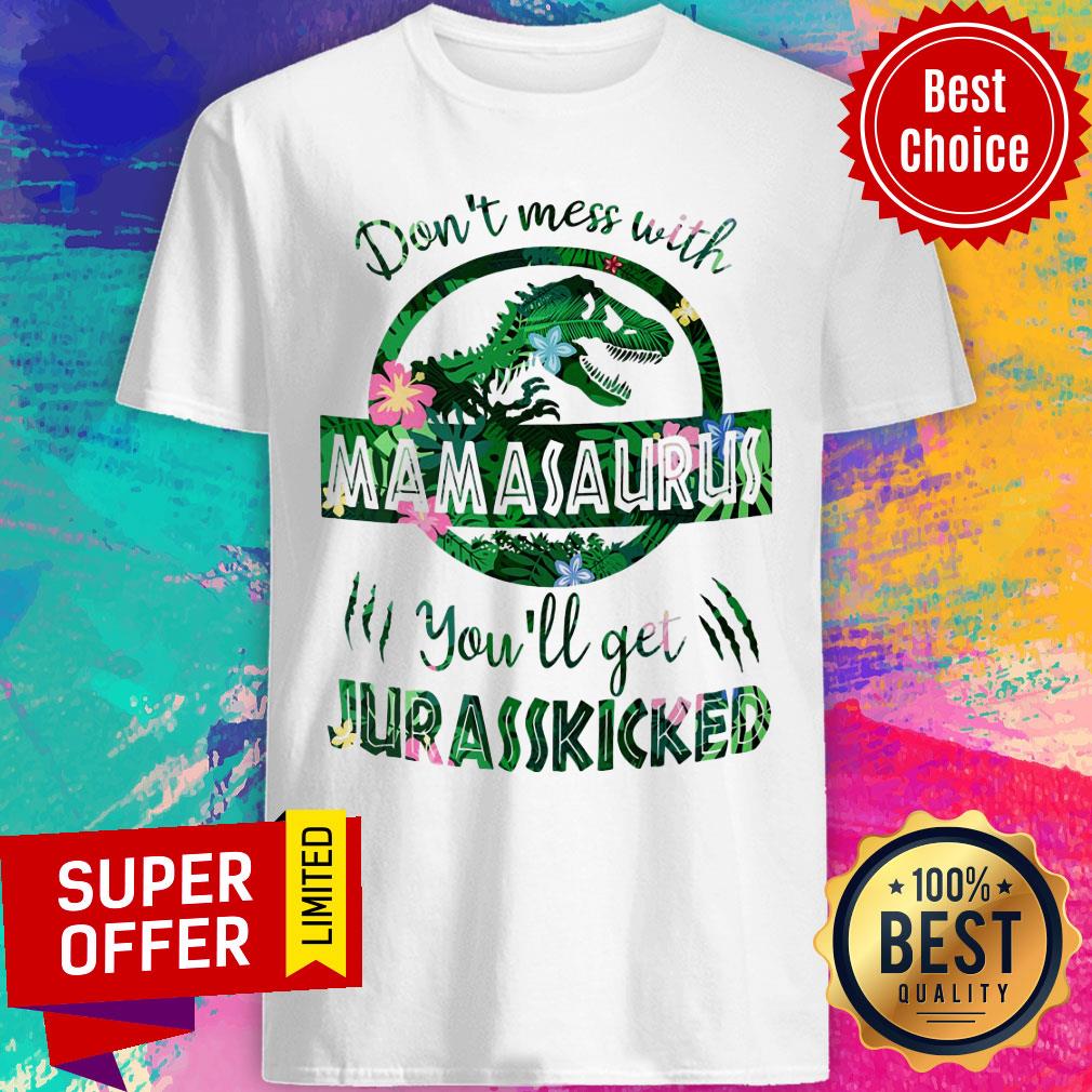 Dinosaur Don't Mess With Mamasaurus You'll Get Jurasskicked Shirt