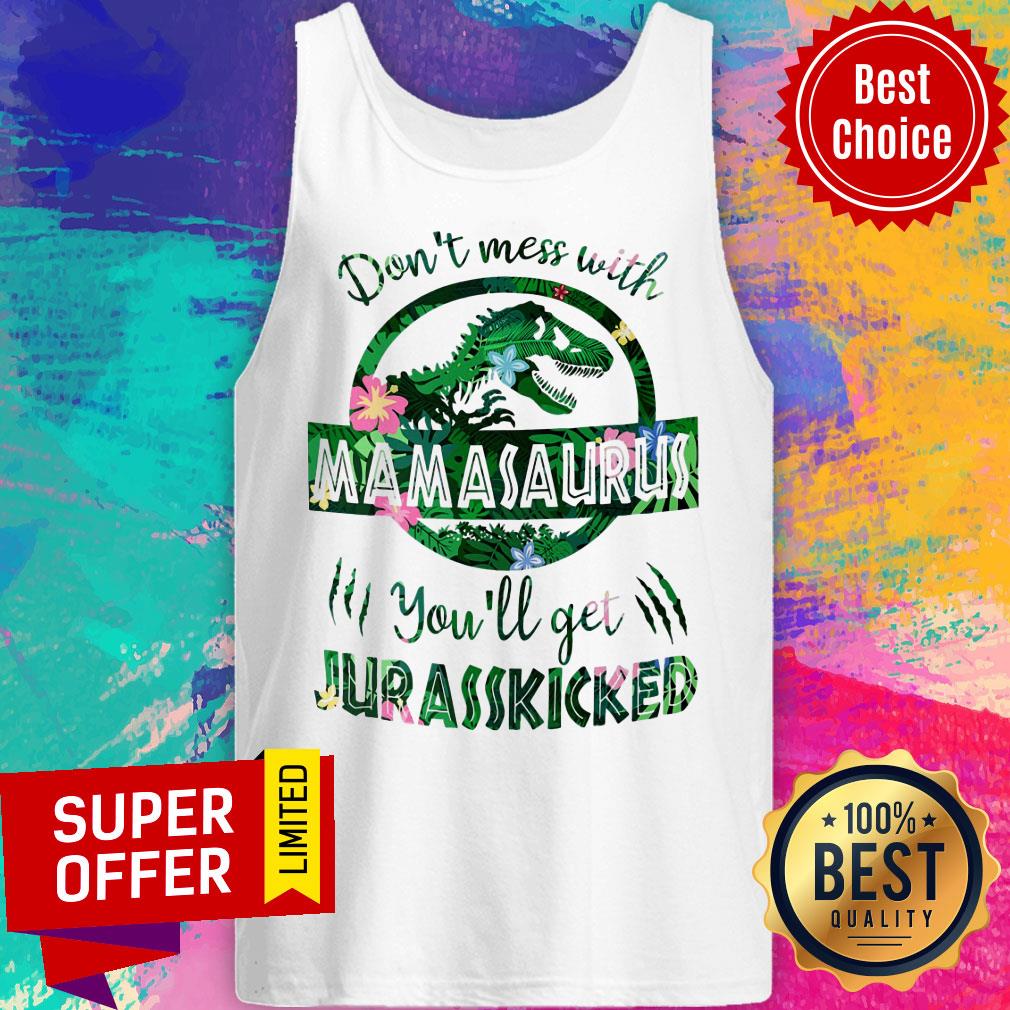 Dinosaur Don't Mess With Mamasaurus You'll Get Jurasskicked Shirt
