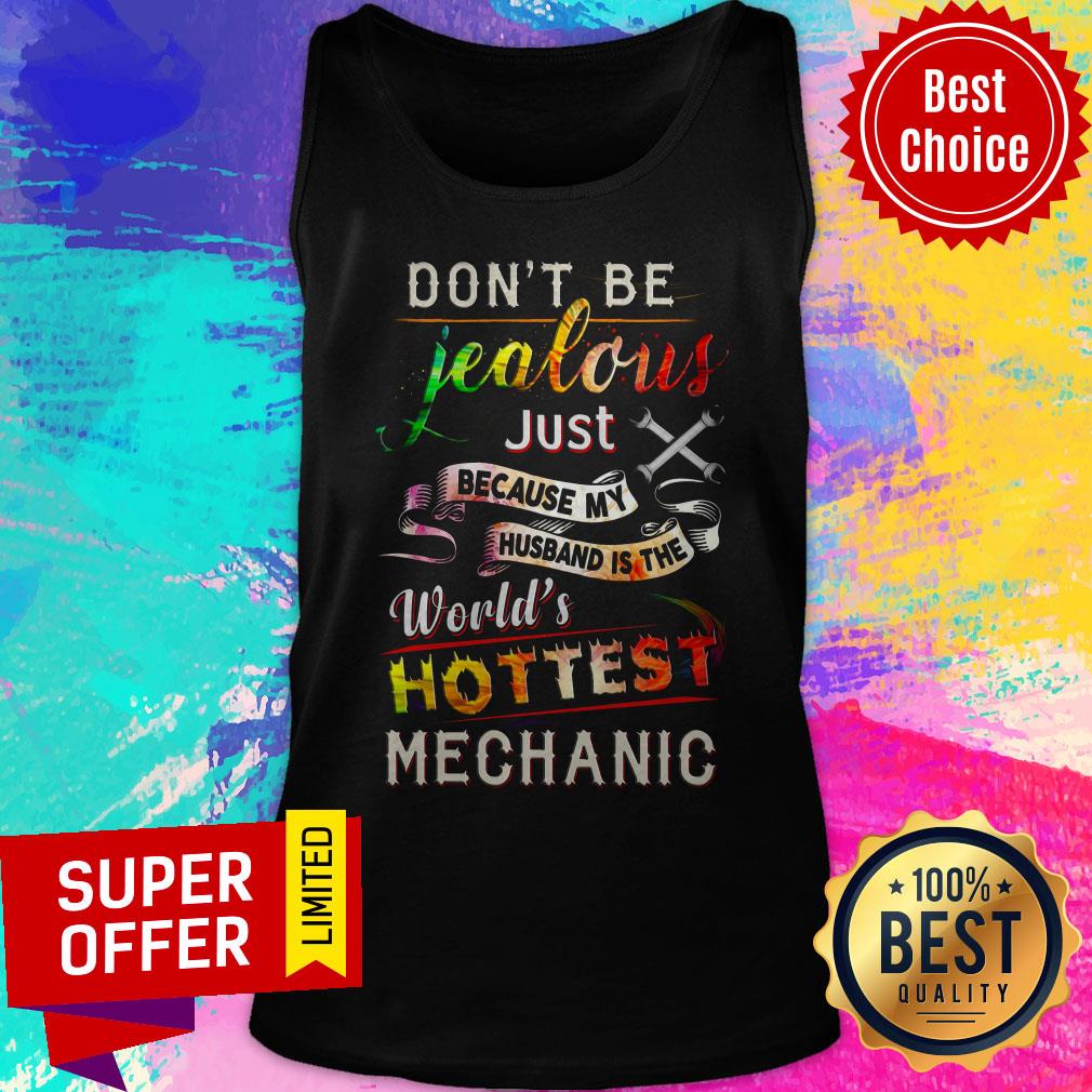 Don't Be Jealous Just Because My Husband Is The World's Hottest Mechanic Shirt