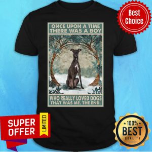 Greyhound Once Upon A Time Boy Who Really Loved Dog The End Shirt