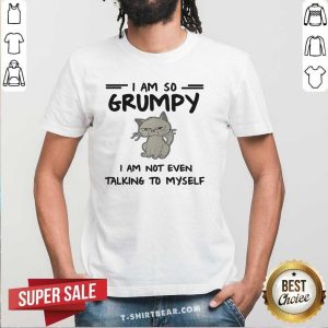 Cute I Am So Grumpy I Am Not Even Talking To Myself Cat Shirt