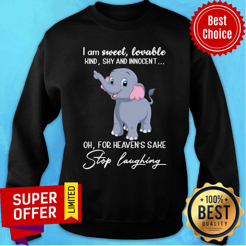 Elephant I'm Sweet Lovable Kind Shy And Innocent Stop Laughing Shirt