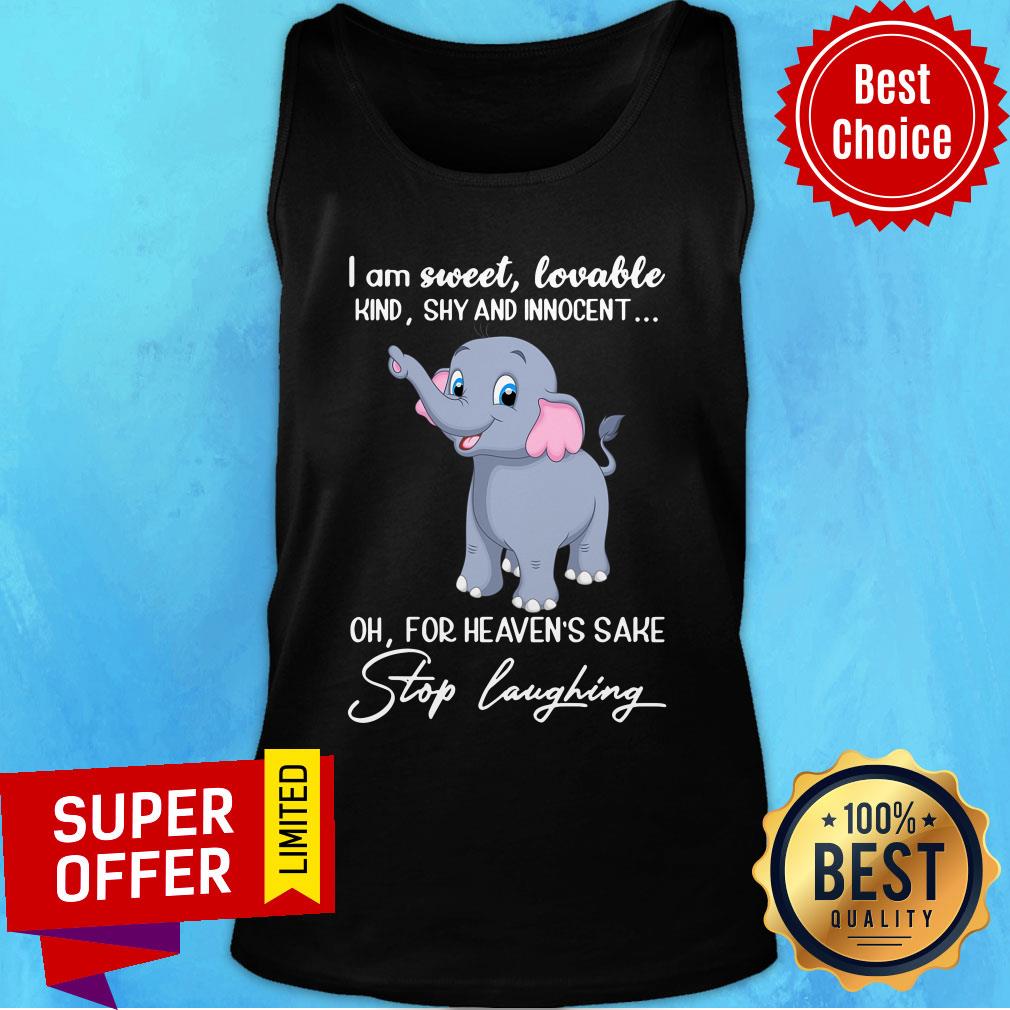 Elephant I'm Sweet Lovable Kind Shy And Innocent Stop Laughing Shirt