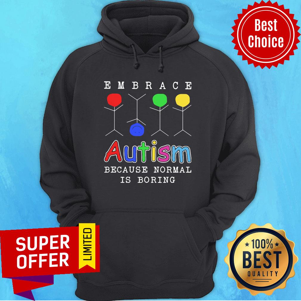 Embrace Autism Because Normal Is Boring Shirt