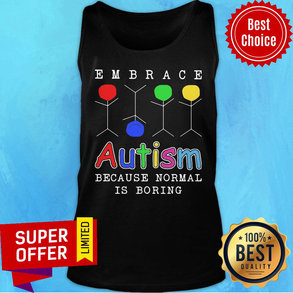 Embrace Autism Because Normal Is Boring Shirt
