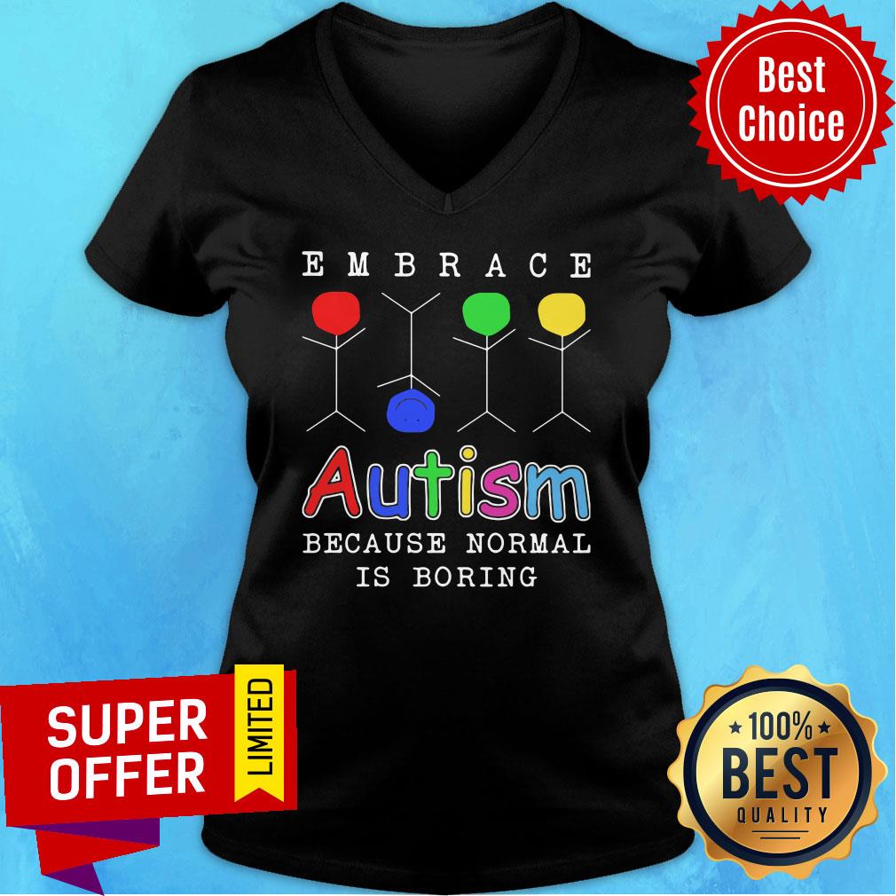 Embrace Autism Because Normal Is Boring Shirt