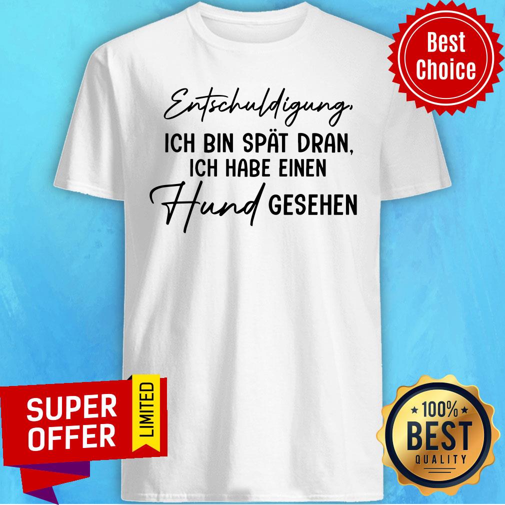 Entschuldigung Ich Bin Spat Dran Ich Habe Einen Shirt