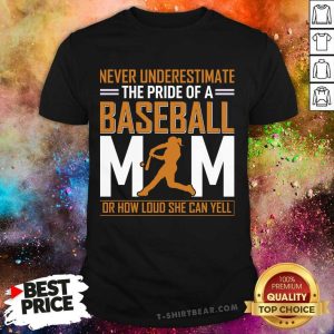 Great Never Underestimate The Pride of A Baseball MIM Or How Loud She Can Yell Shirt