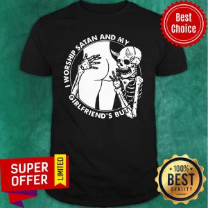 Awesome Skull I Worship Satan And My Girlfriend's Butt Shirt