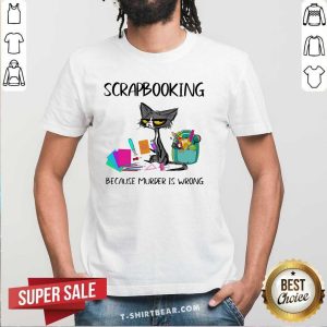 Scrapbooking Because Murder Is Wrong 12 Old Cat Shirt