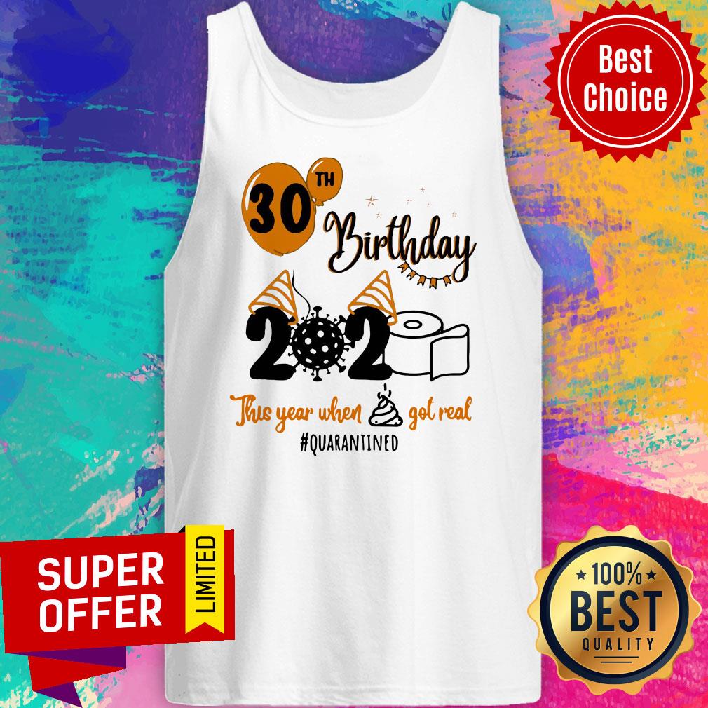 Toilet Paper 30th Birthday 2020 This Year When Shit Got Real Quarantined Shirt