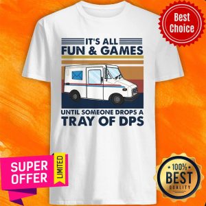 Funny It’s All Fun And Games Until Someone Drops A Tray Of Dps Vintage Shirt