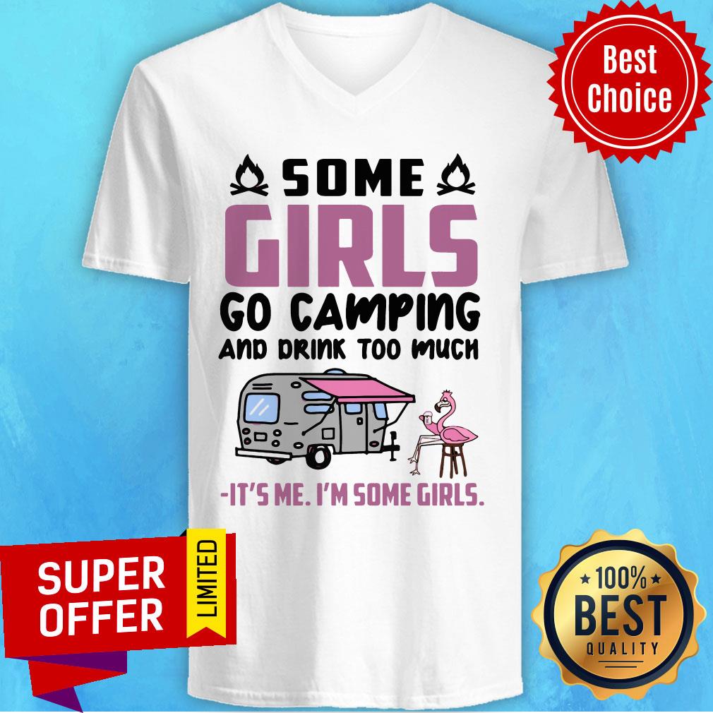 Flamingo Some Girls Go Camping And Drink Too Much It's Me I'm Some Girls Shirt