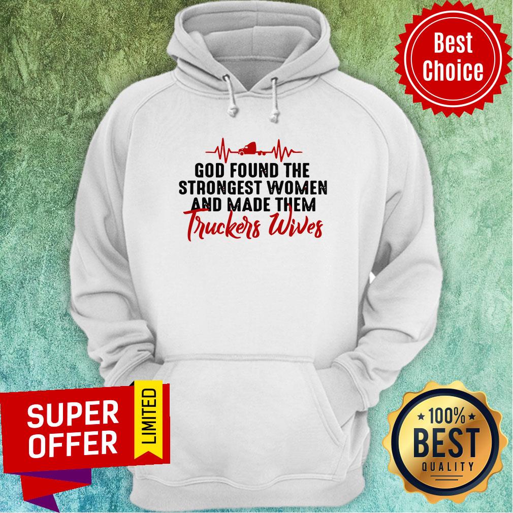 Found The Strongest Women And Made Them Truckers Wives Shirt