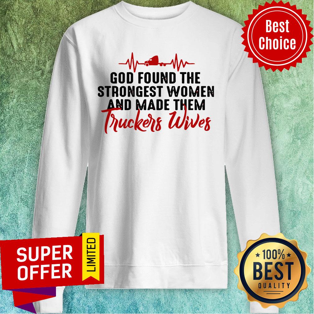 Found The Strongest Women And Made Them Truckers Wives Shirt