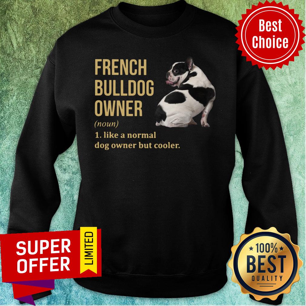 French Bulldog Owner Like A Normal Dog But Cooler Shirt