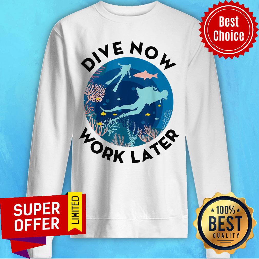 Funny Dive Now Work Later Shirt