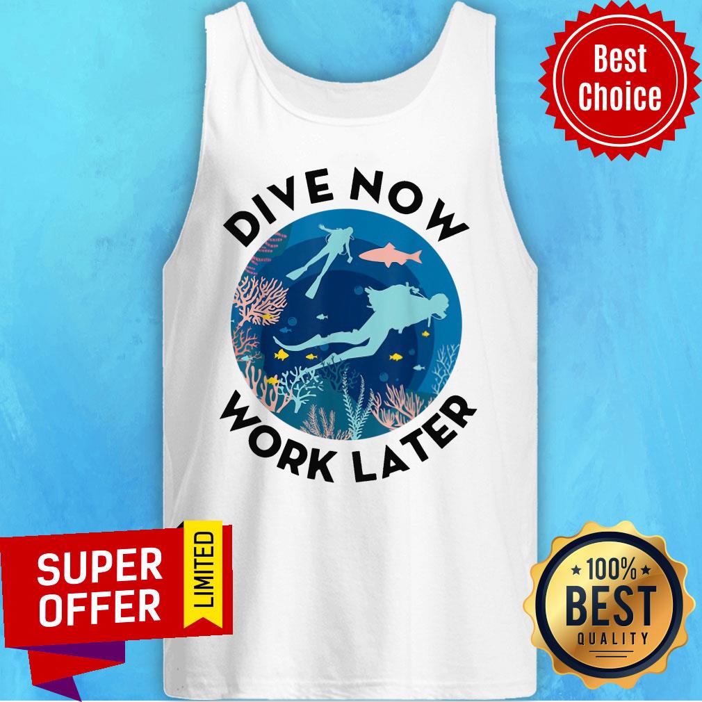 Funny Dive Now Work Later Shirt