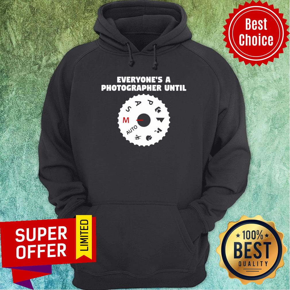 Funny Everyone's A Photographer Until Shirt