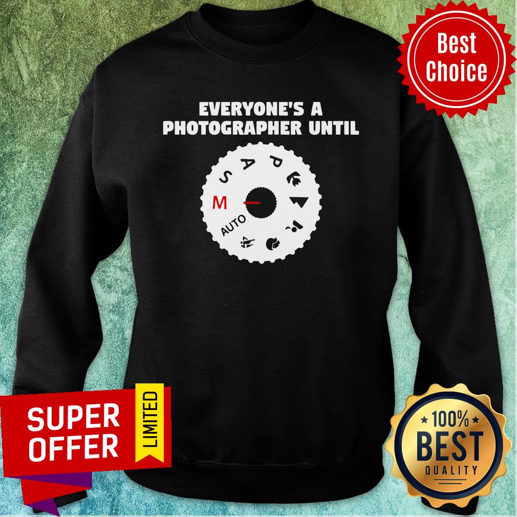Funny Everyone's A Photographer Until Shirt