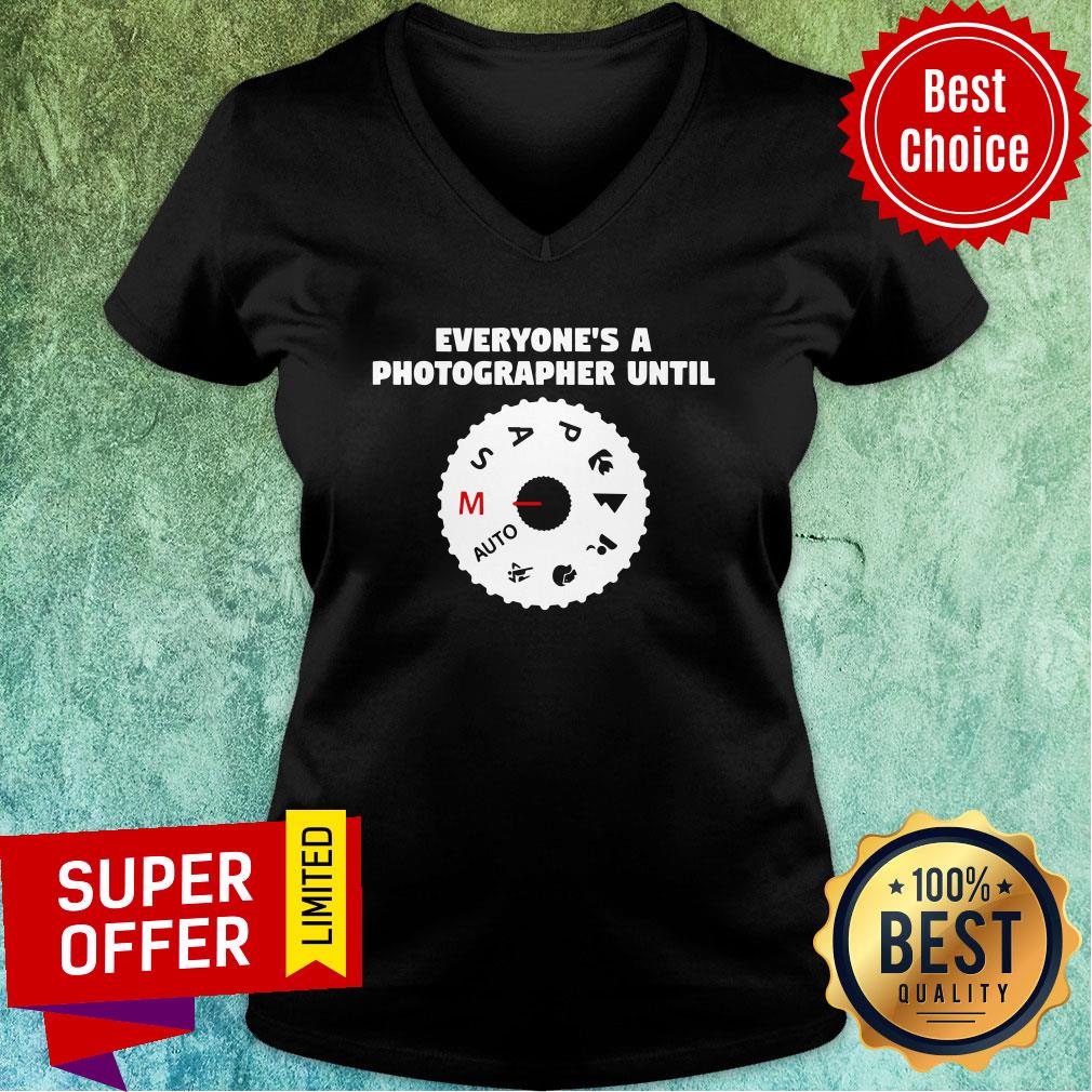 Funny Everyone's A Photographer Until Shirt