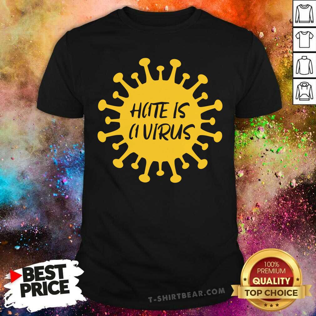 Funny Hate Is A Virus Shirt