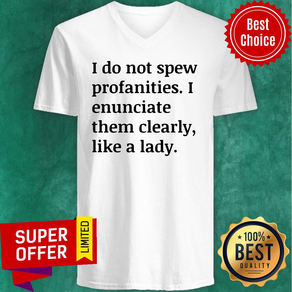 funny-i-do-not-spew-profanities-i-enunciate-them-clearly-like-a-fucking-lady-v-neck.jpg