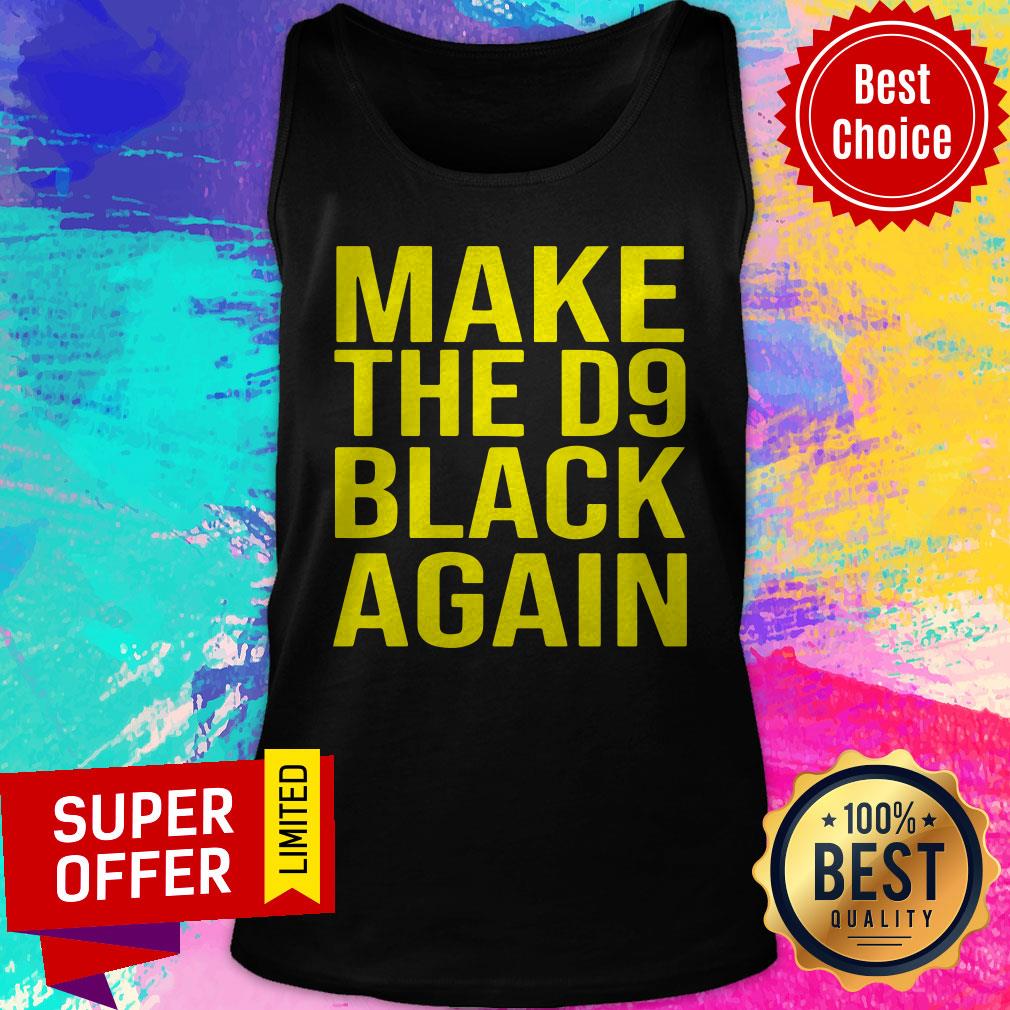 Funny Make The D9 Black Again Shirt