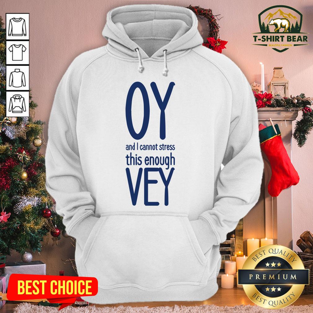 Funny Oy And I Vannot Stress This Enough Vey Shirt