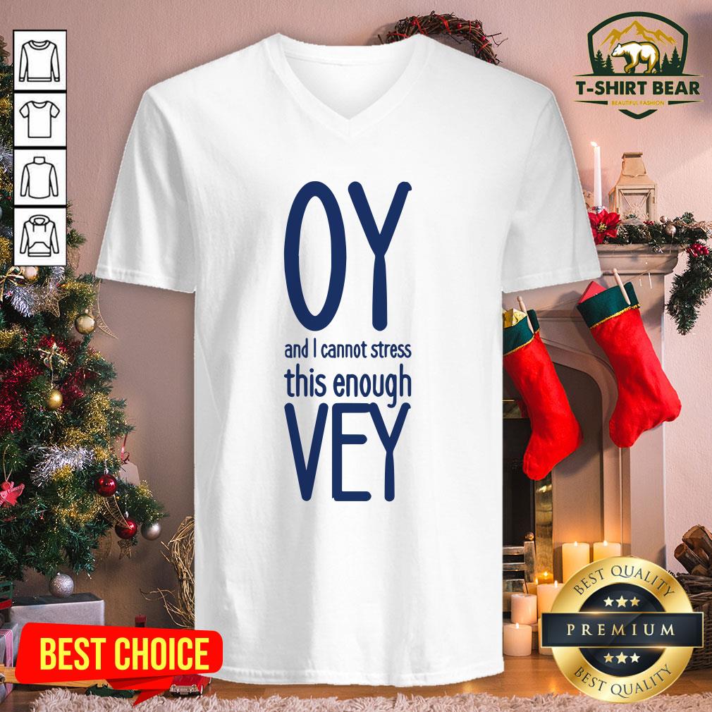 Funny Oy And I Vannot Stress This Enough Vey Shirt