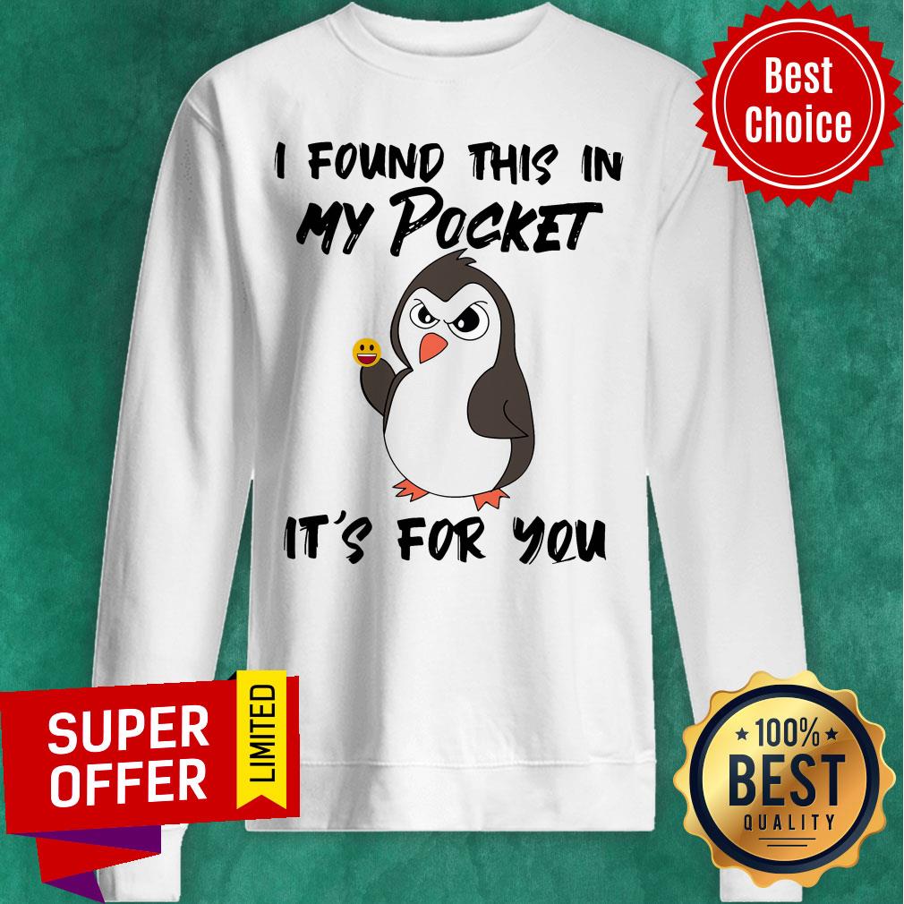 Funny Penguin I Found This In My Pocket It's For You Shirt
