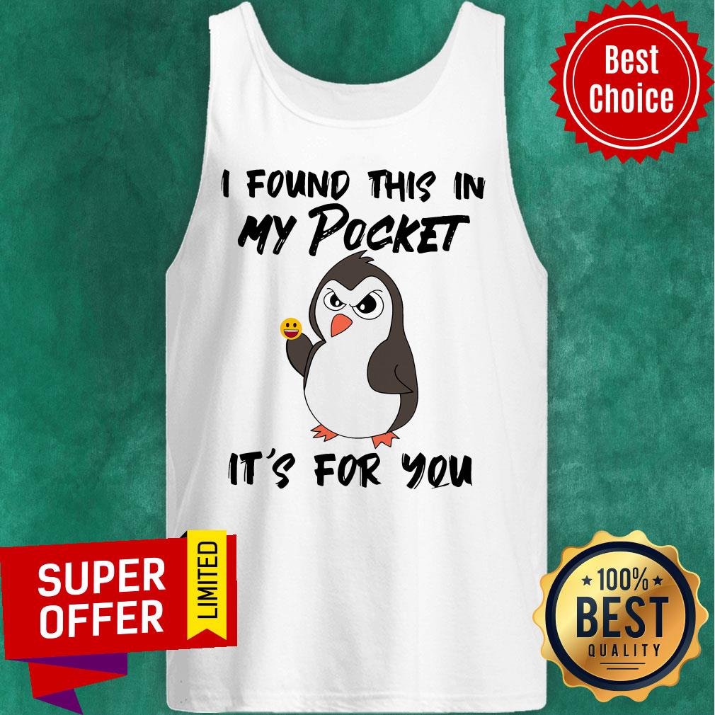 Funny Penguin I Found This In My Pocket It's For You Shirt