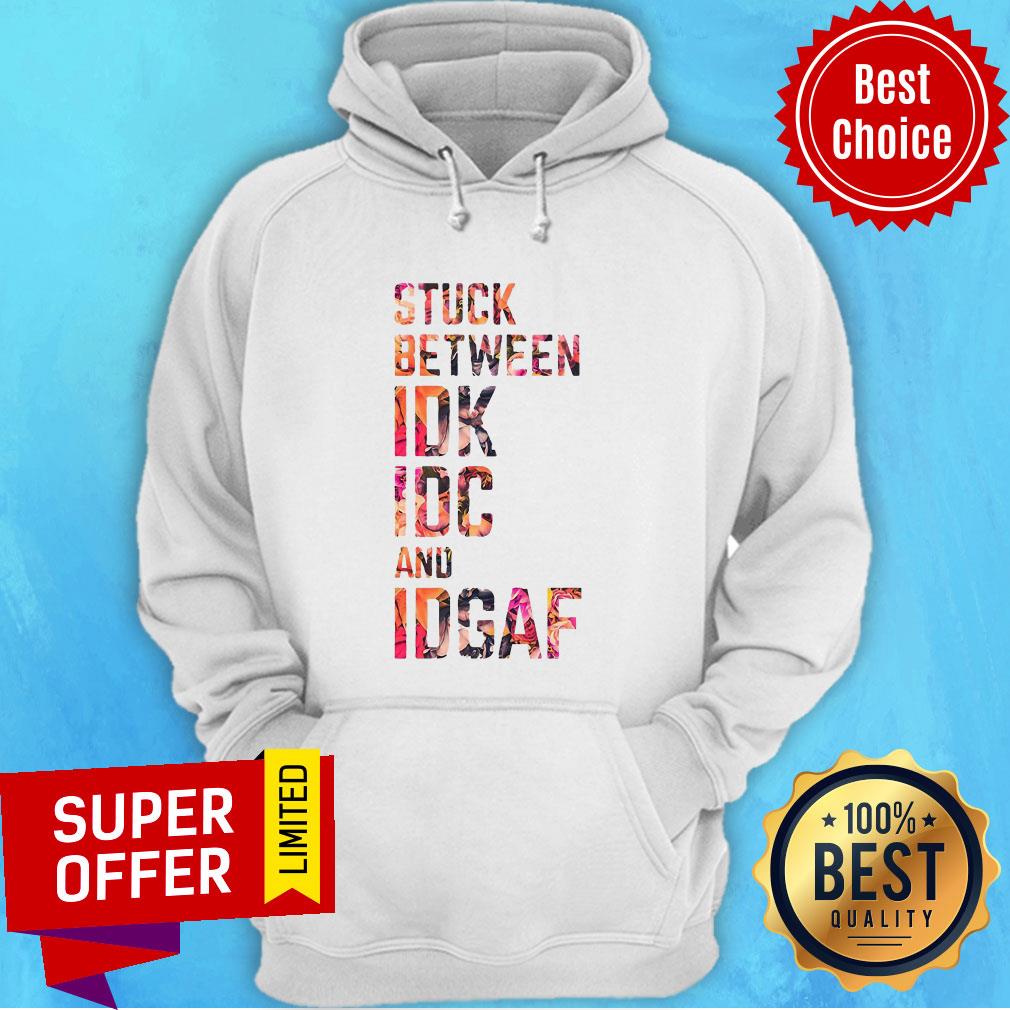 Funny Stuck Between IDK IDC And Idgaf Fitness Shirt