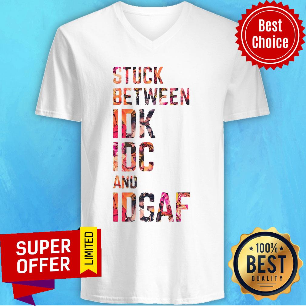 Funny Stuck Between IDK IDC And Idgaf Fitness Shirt