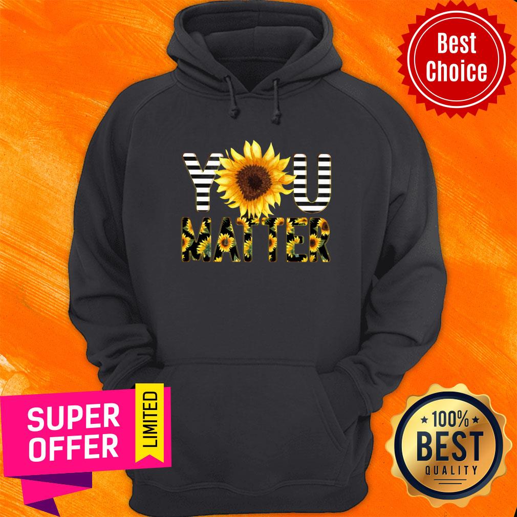 Funny Sunflower You Matter Shirt