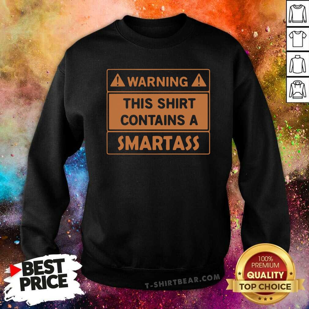 Funny Warning This Shirt Contains A Smartass Shirt