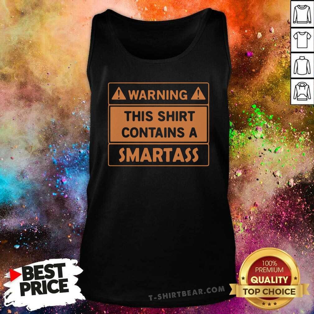 Funny Warning This Shirt Contains A Smartass Shirt