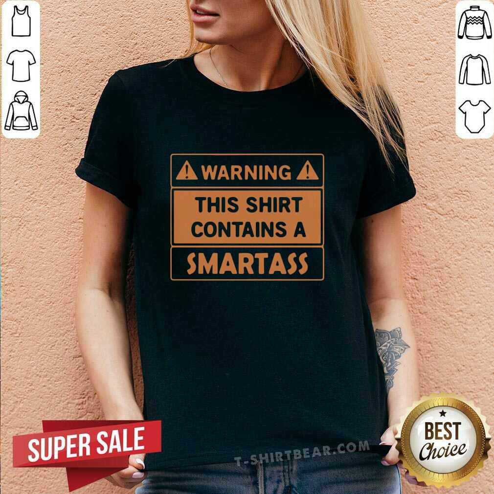 Funny Warning This Shirt Contains A Smartass Shirt