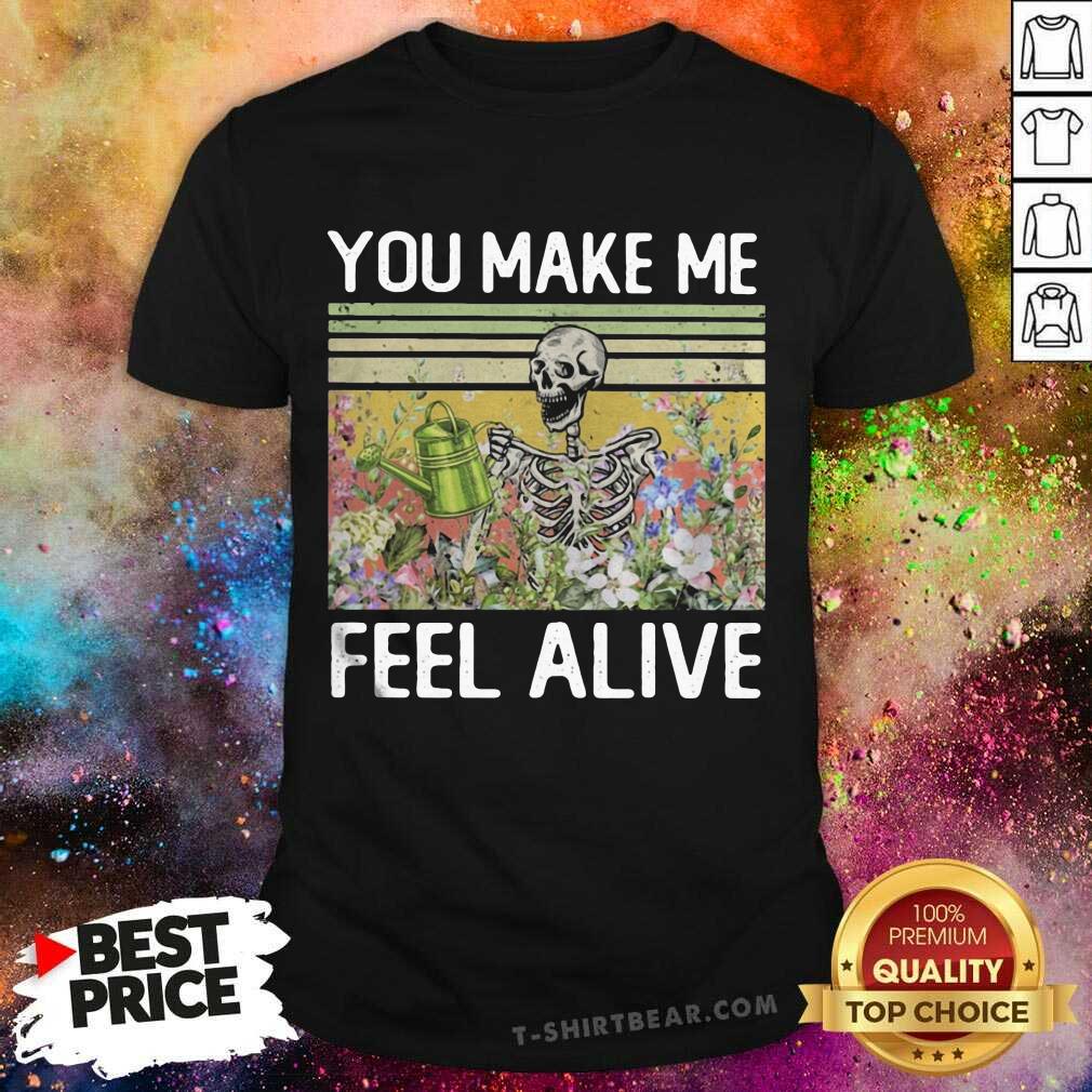 Funny You Make Me Feel Alive Skeleton Vintage Shirt