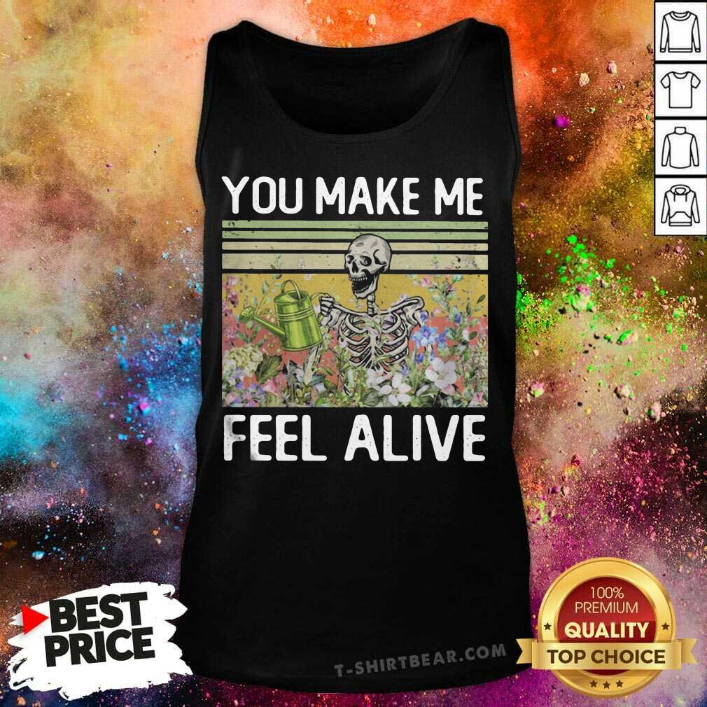 Funny You Make Me Feel Alive Skeleton Vintage Shirt