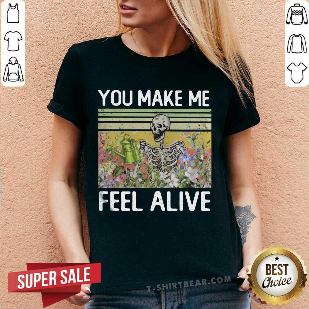Funny You Make Me Feel Alive Skeleton Vintage Shirt