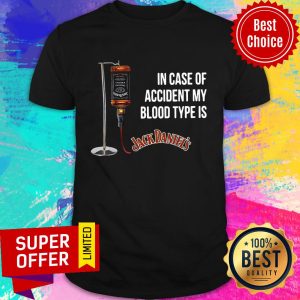 In Case Of Accident My Blood Type Is Jackdaniel’s Shirt